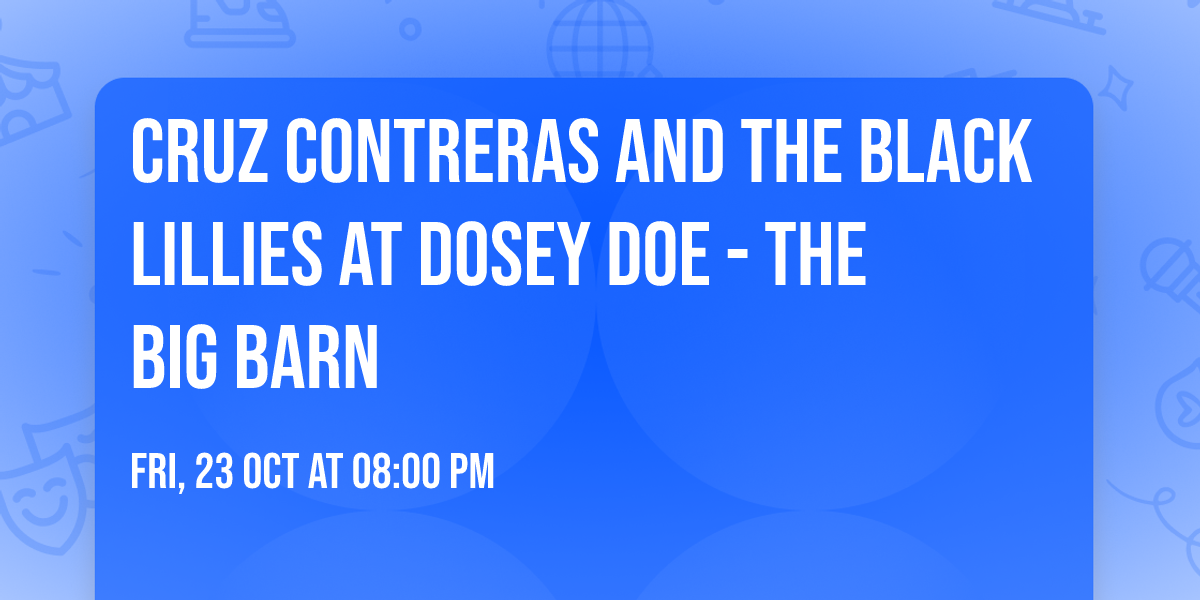 Cruz Contreras and The Black Lillies at Dosey Doe - The Big Barn