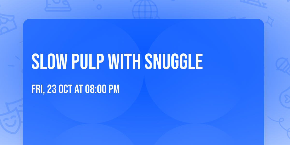 Slow Pulp with Snuggle