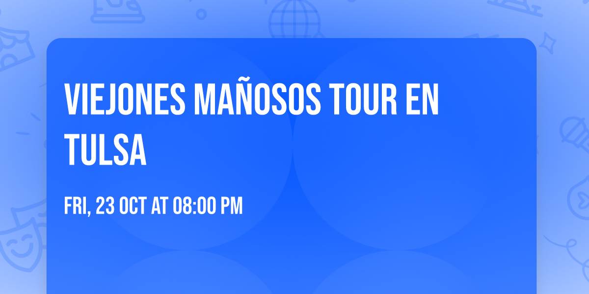 VIEJONES MA\u00d1OSOS TOUR EN TULSA