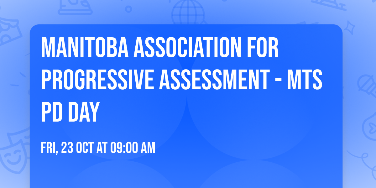 Manitoba Association for Progressive Assessment - MTS PD Day