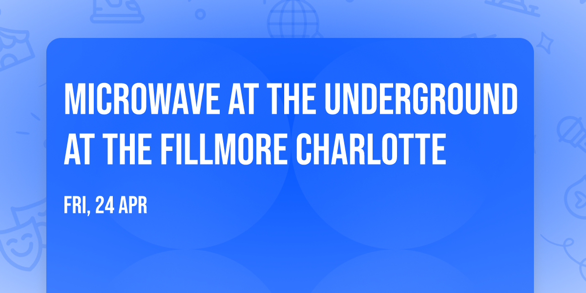 Microwave at The Underground at The Fillmore Charlotte