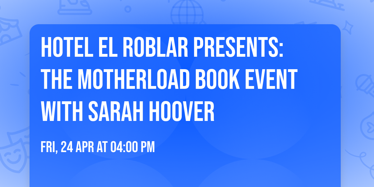 Hotel El Roblar Presents: THE MOTHERLOAD Book Event with Sarah Hoover