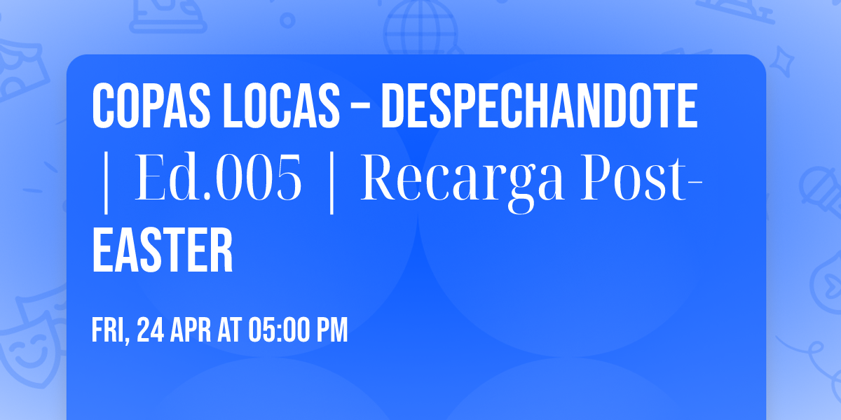 COPAS LOCAS \u2013 DESPECHANDOTE | Ed.005 | Recarga Post\u2011Easter