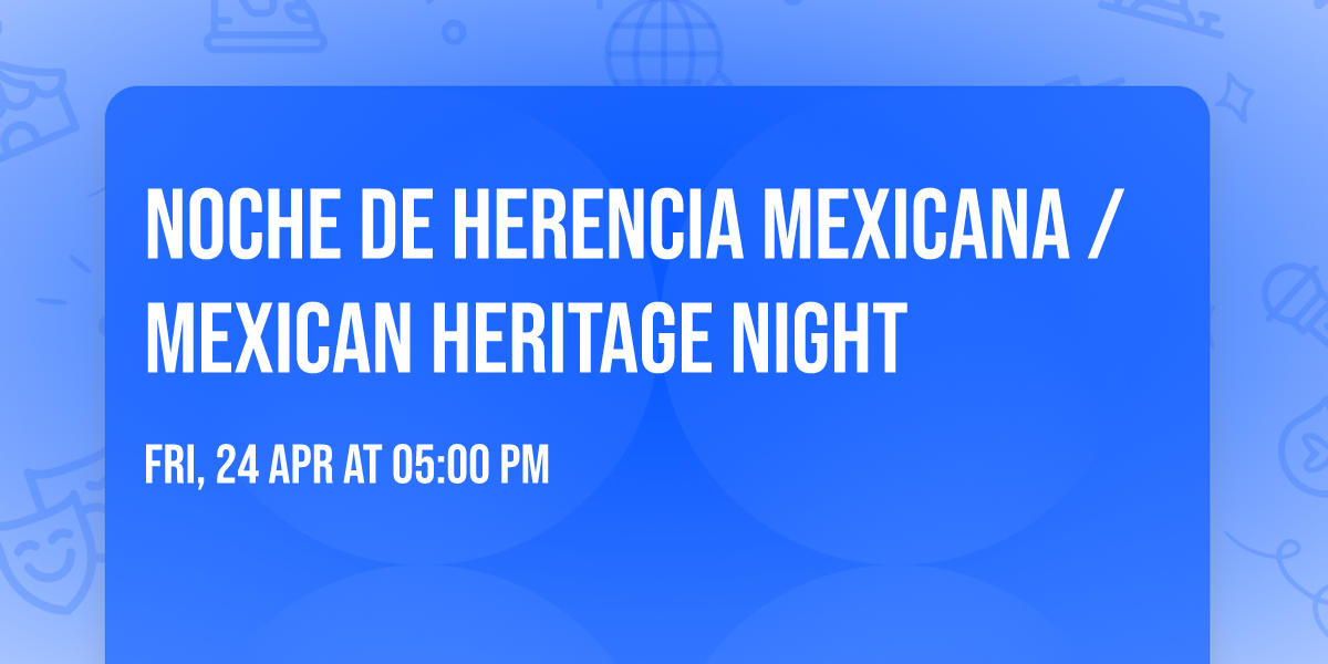 Noche de Herencia Mexicana \/ Mexican Heritage Night