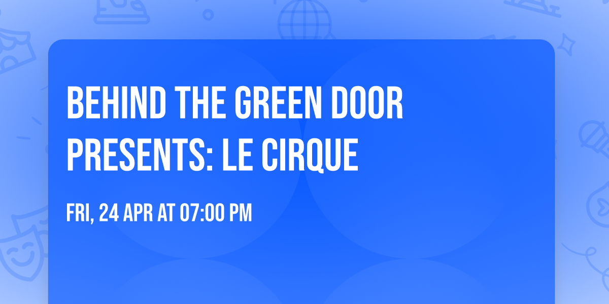 Behind The Green Door presents: LE CIRQUE