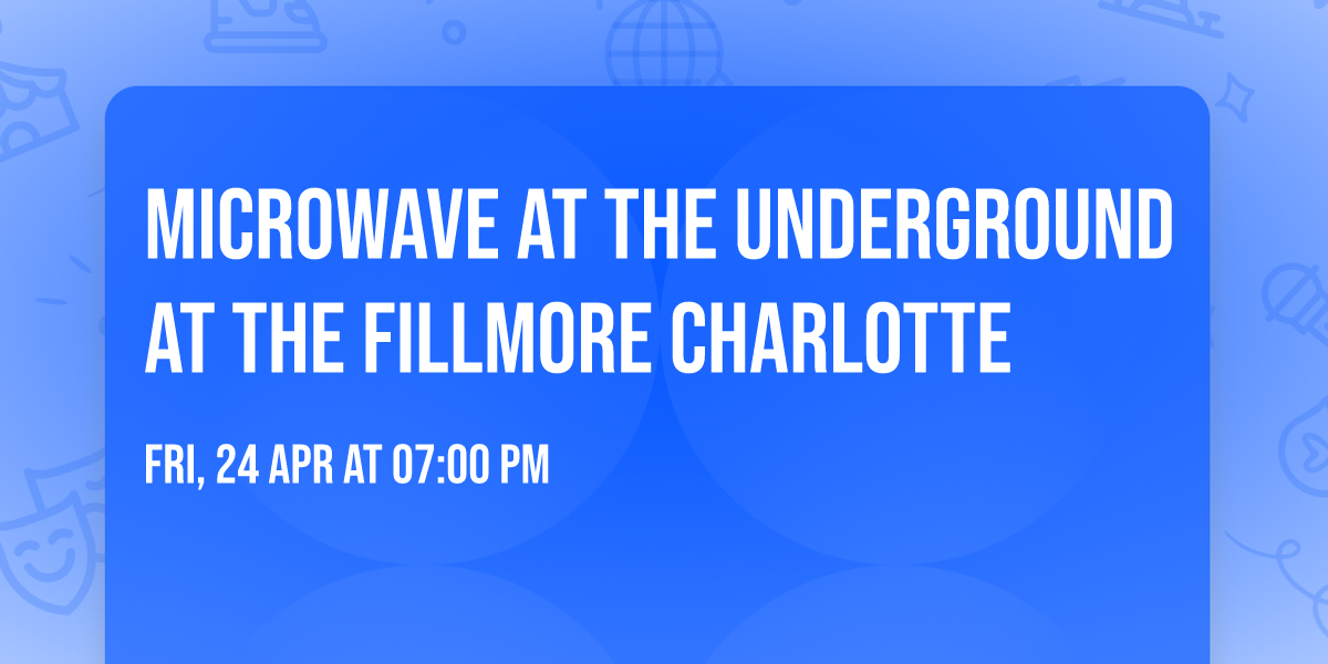 Microwave at The Underground at The Fillmore Charlotte