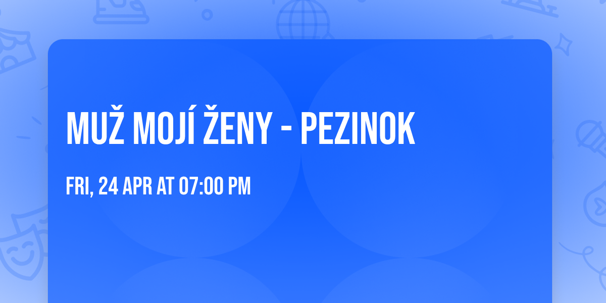 Mu\u017e moj\u00ed \u017eeny - Pezinok