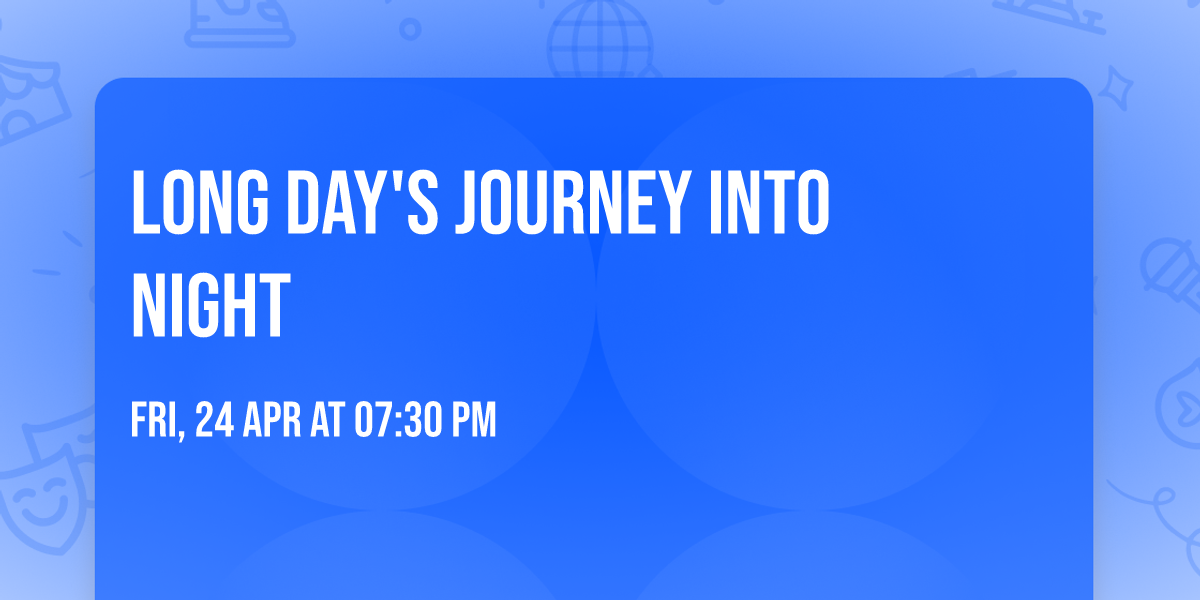 LONG DAY'S JOURNEY INTO NIGHT