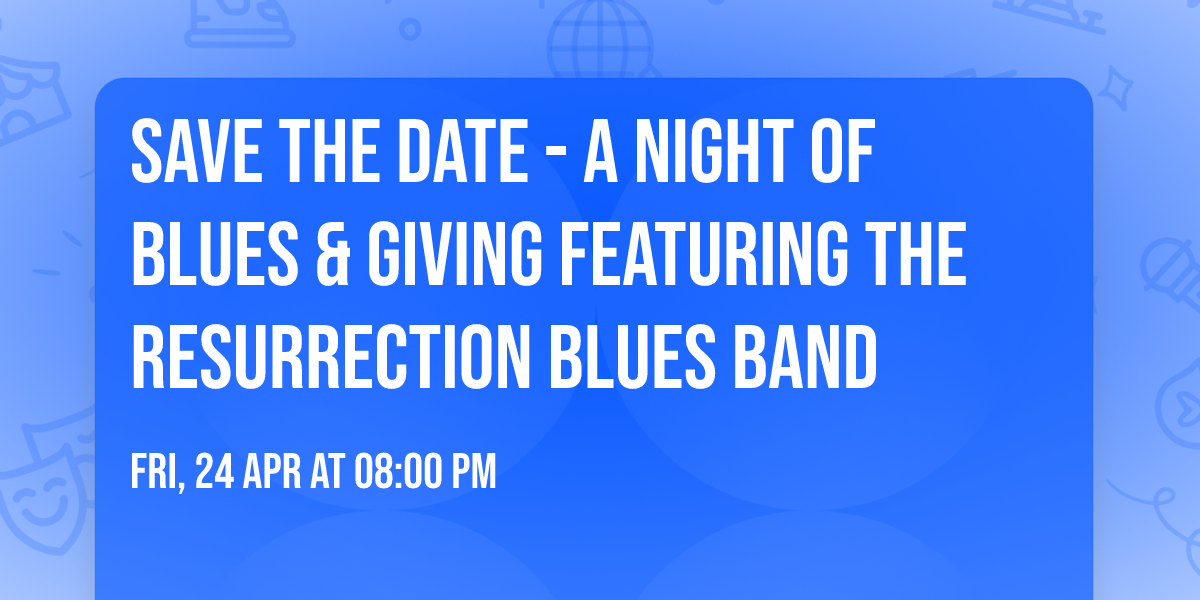 SAVE THE DATE - A Night of Blues & Giving Featuring The Resurrection Blues Band