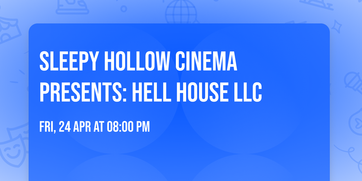 Sleepy Hollow Cinema Presents: Hell House LLC