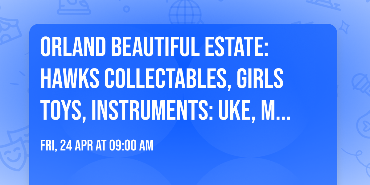 Orland Beautiful Estate: Hawks Collectables, Girls Toys, Instruments: Uke, Mandolin & More