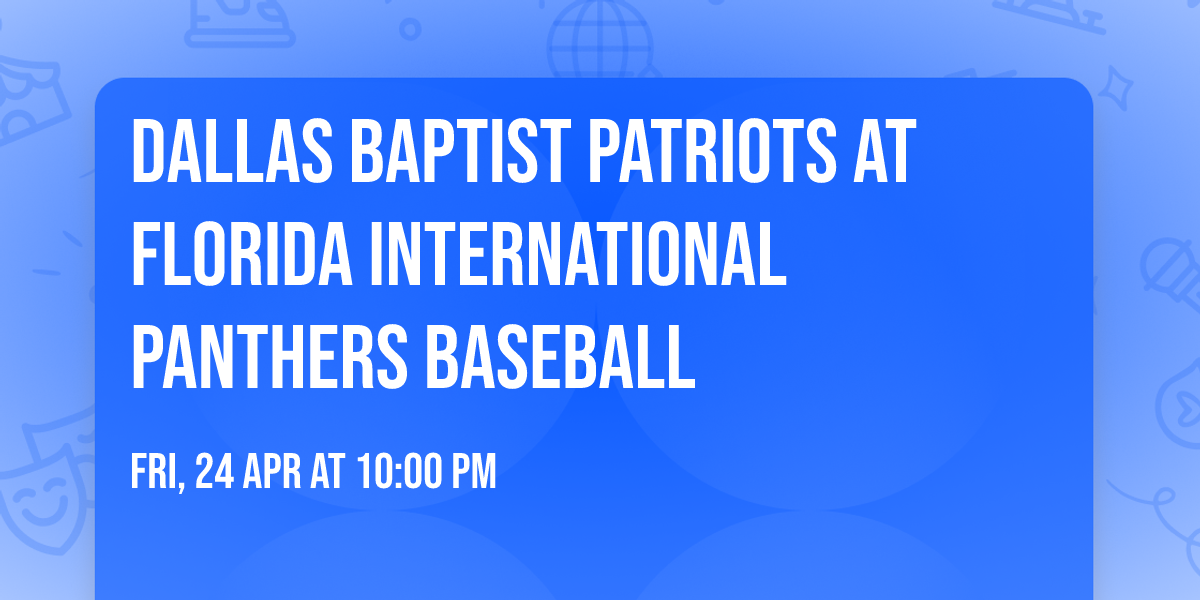 Dallas Baptist Patriots at Florida International Panthers Baseball