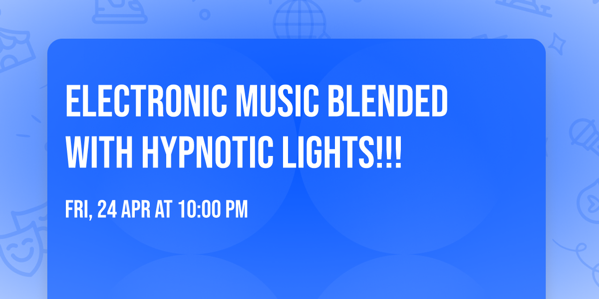 Electronic music blended with hypnotic lights!!!