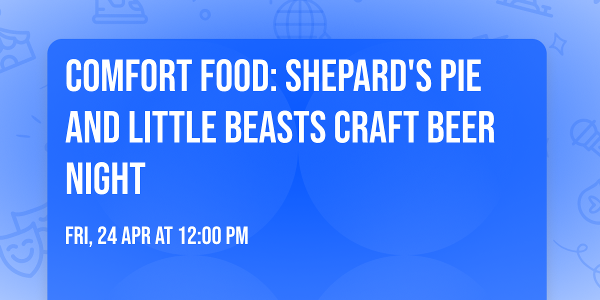 Comfort Food: Shepard's Pie and Little Beasts Craft Beer Night