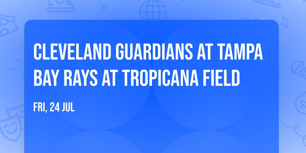 Cleveland Guardians at Tampa Bay Rays at Tropicana Field