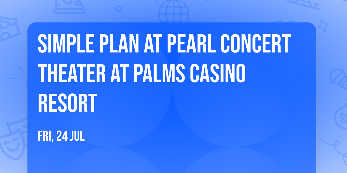 Simple Plan at Pearl Concert Theater at Palms Casino Resort