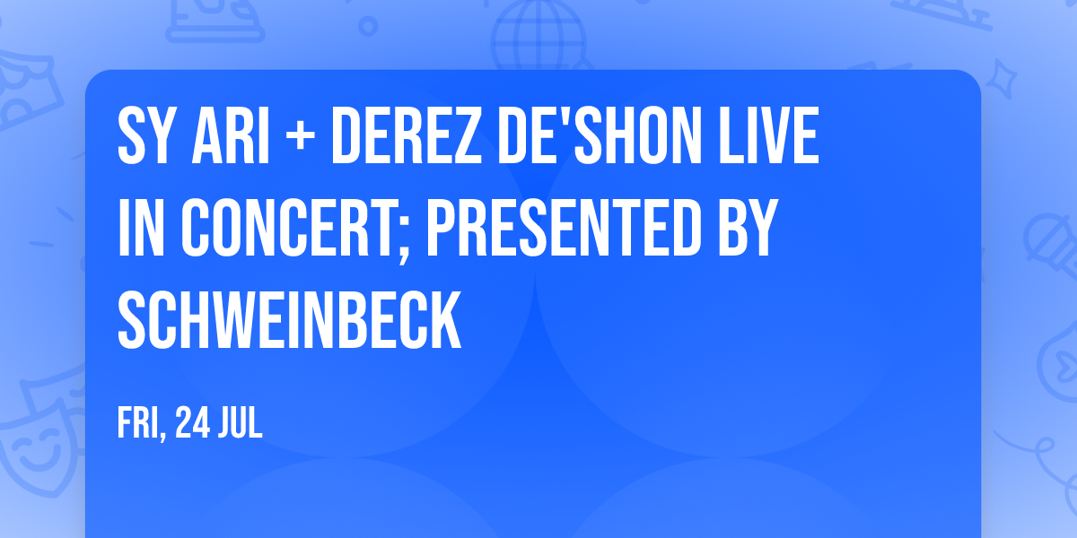 Sy Ari + Derez De'Shon Live in Concert; Presented by Schweinbeck