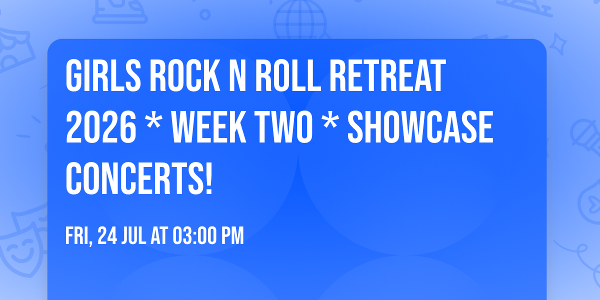 Girls Rock n Roll Retreat 2026 * Week Two * Showcase Concerts!