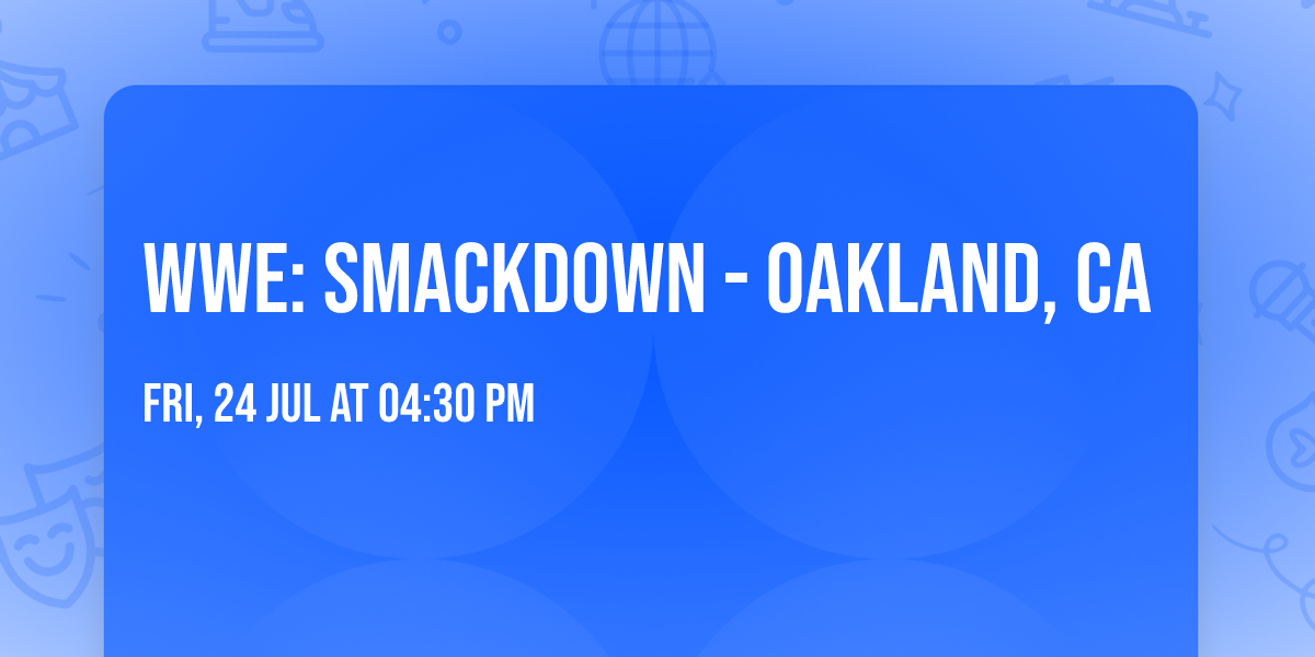 WWE: Smackdown - Oakland, CA
