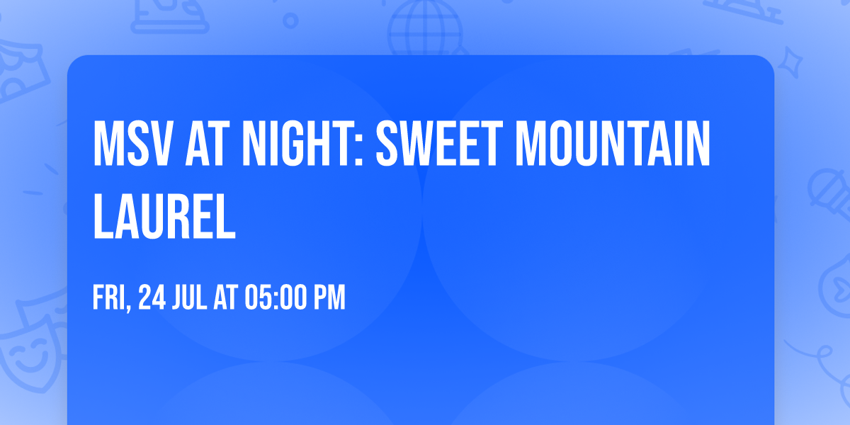 MSV at Night: Sweet Mountain Laurel