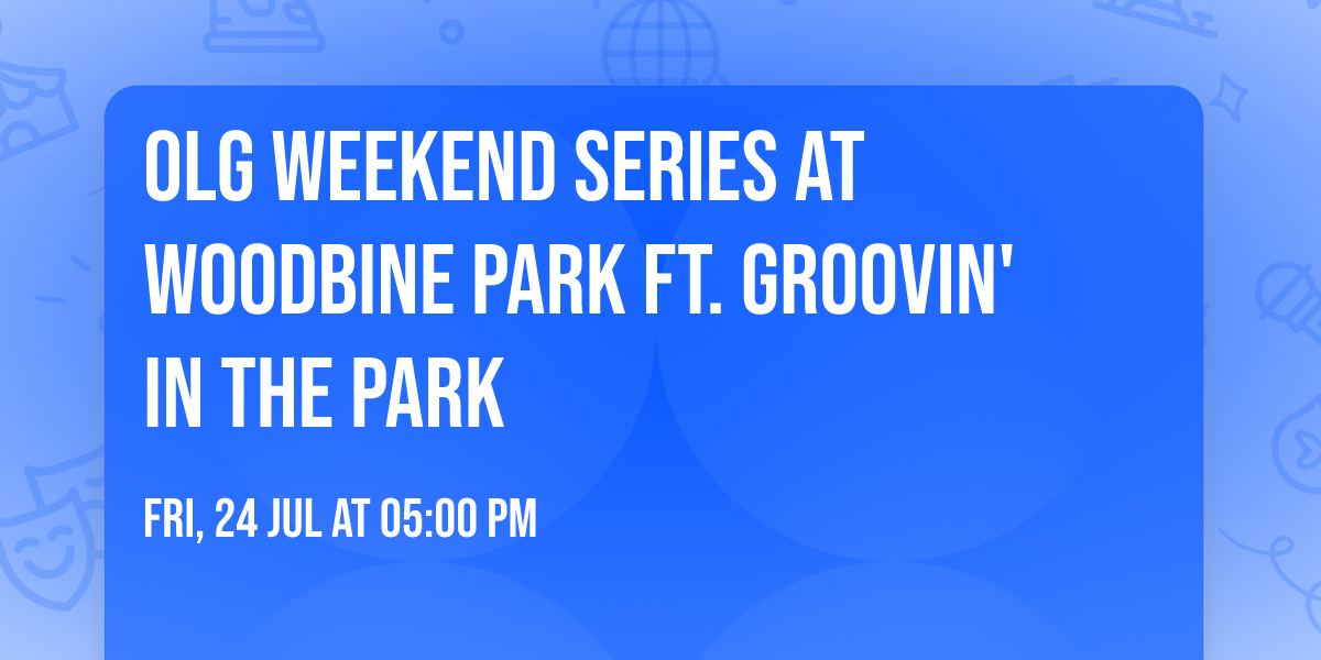 OLG Weekend Series at Woodbine Park ft. Groovin' in the Park