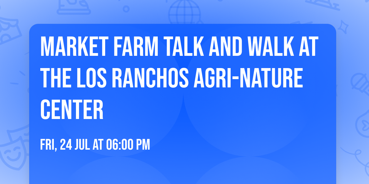 Market Farm Talk and Walk at the Los Ranchos Agri-Nature Center