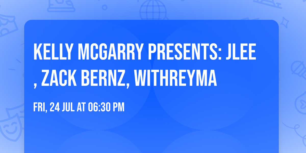 KELLY MCGARRY PRESENTS: JLEE, ZACK BERNZ, WITHREYMA