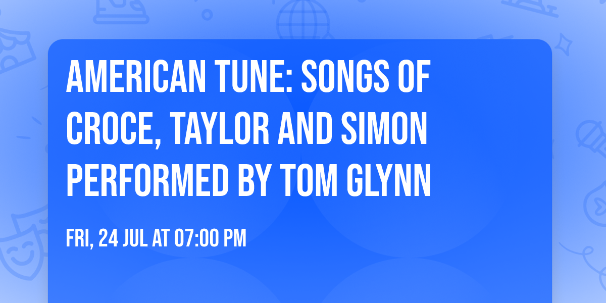 American Tune: Songs of Croce, Taylor and Simon performed by Tom Glynn