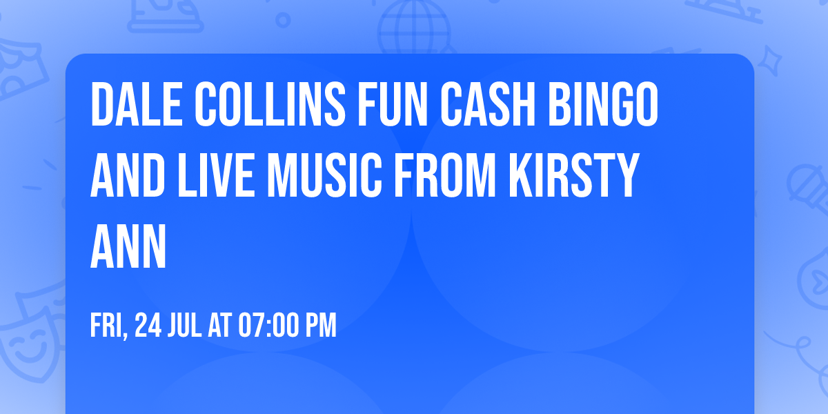 Dale Collins Fun Cash Bingo AND Live Music from Kirsty Ann 
