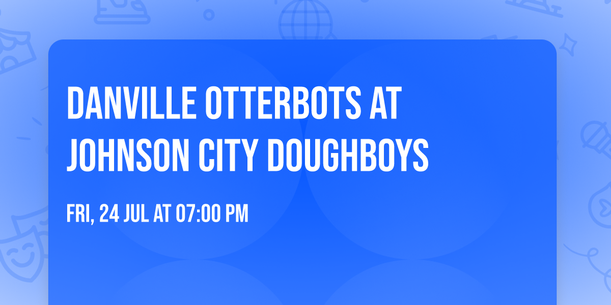 Danville Otterbots at Johnson City Doughboys