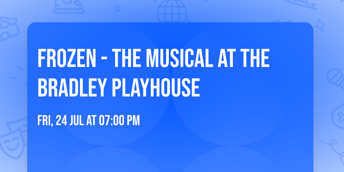 Frozen - The Musical at The Bradley Playhouse