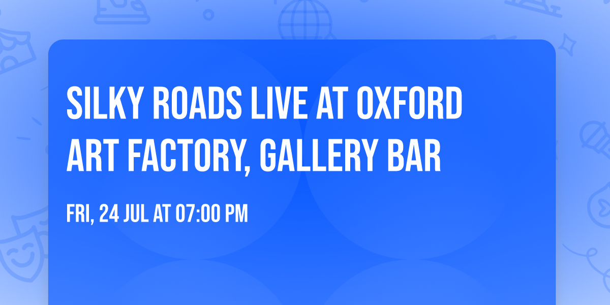 Silky Roads LIVE at OXFORD ART FACTORY, Gallery Bar \ud83d\udd25