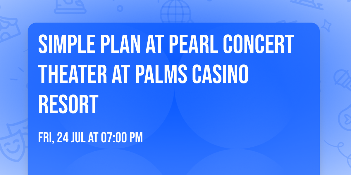 Simple Plan at Pearl Concert Theater at Palms Casino Resort