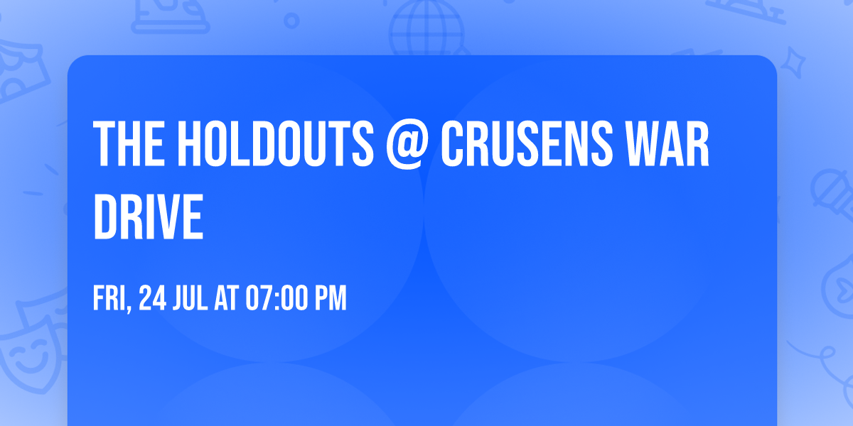 The Holdouts @ Crusens War Drive