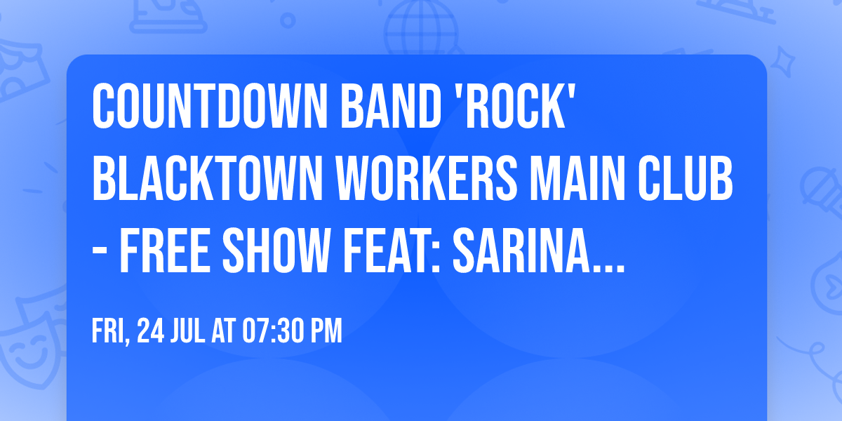Countdown Band 'ROCK' Blacktown Workers MAIN Club - FREE SHOW feat: Sarina Jennings