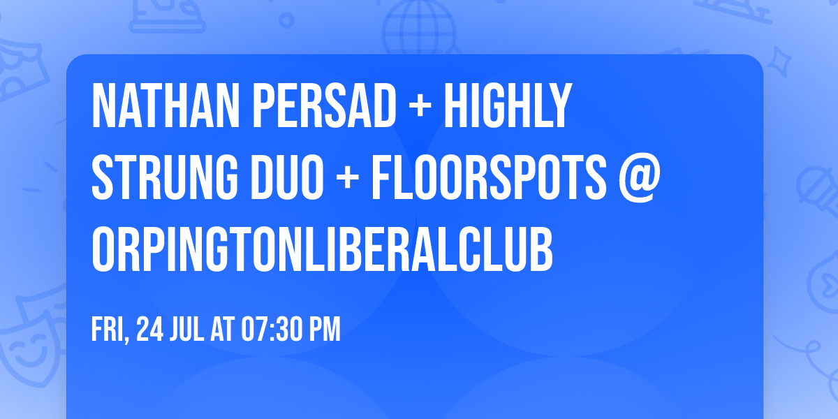 NATHAN PERSAD + HIGHLY STRUNG DUO + floorspots @OrpingtonLiberalClub