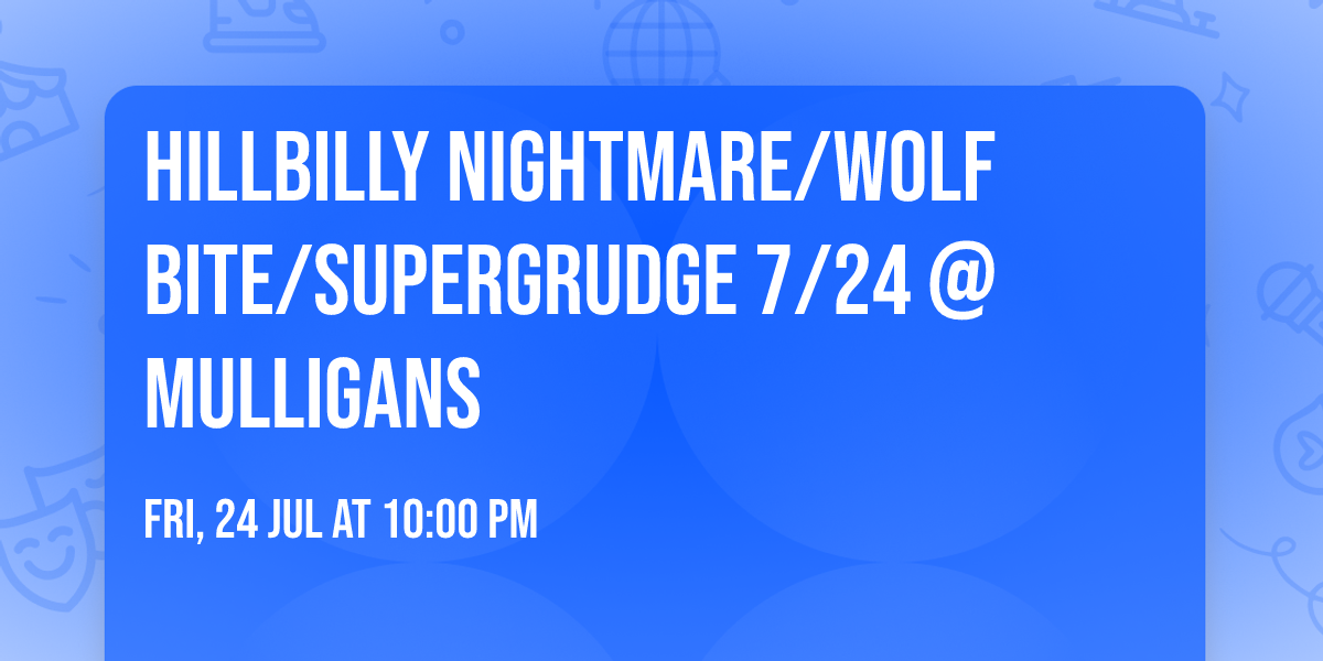 Hillbilly Nightmare\/Wolf Bite\/Supergrudge 7\/24 @Mulligans