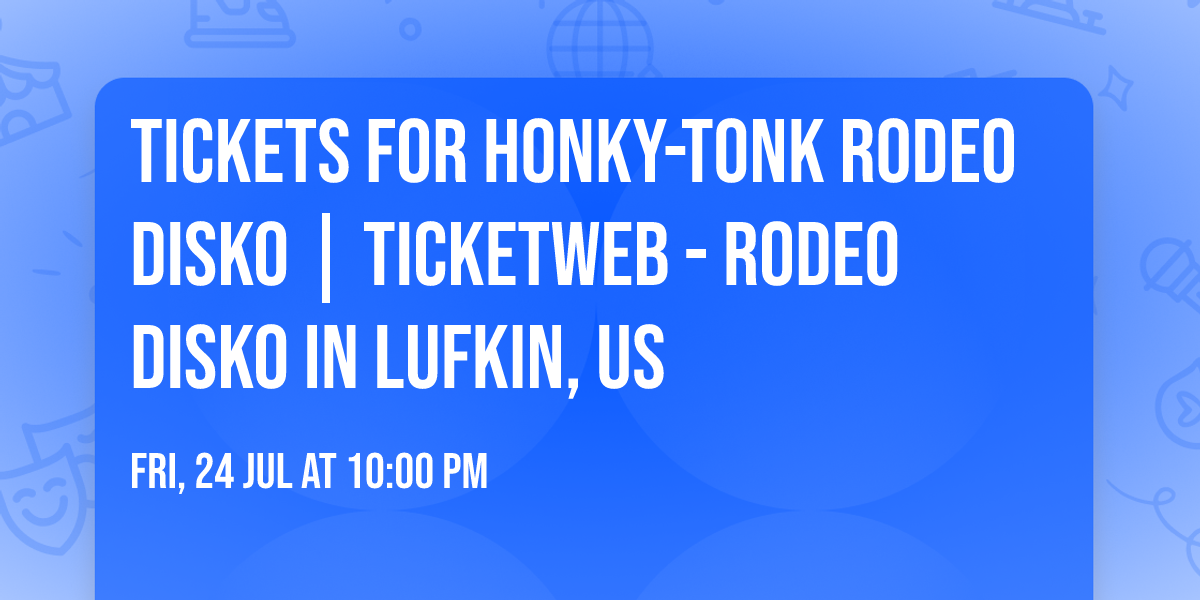 Tickets for Honky-Tonk Rodeo Disko | TicketWeb - Rodeo Disko in Lufkin, US