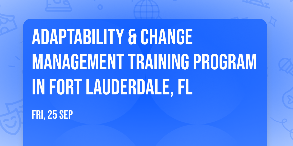 Adaptability & Change Management\u00ae Training Program in Fort Lauderdale, FL