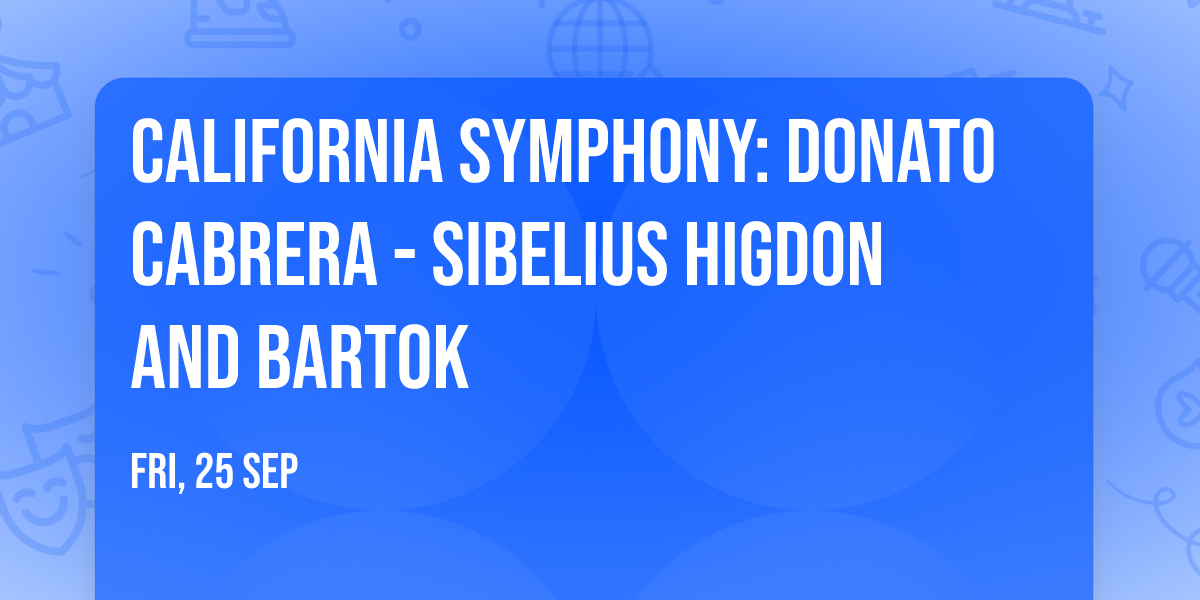California Symphony: Donato Cabrera - Sibelius  Higdon and Bartok