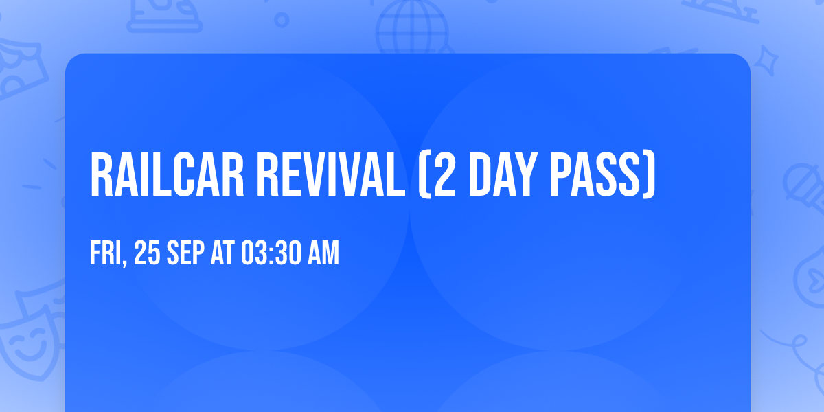 Railcar Revival (2 Day Pass)