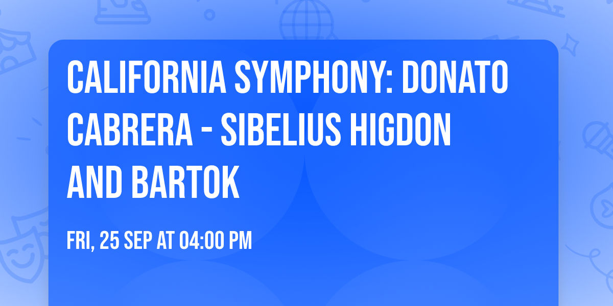 California Symphony: Donato Cabrera - Sibelius  Higdon and Bartok