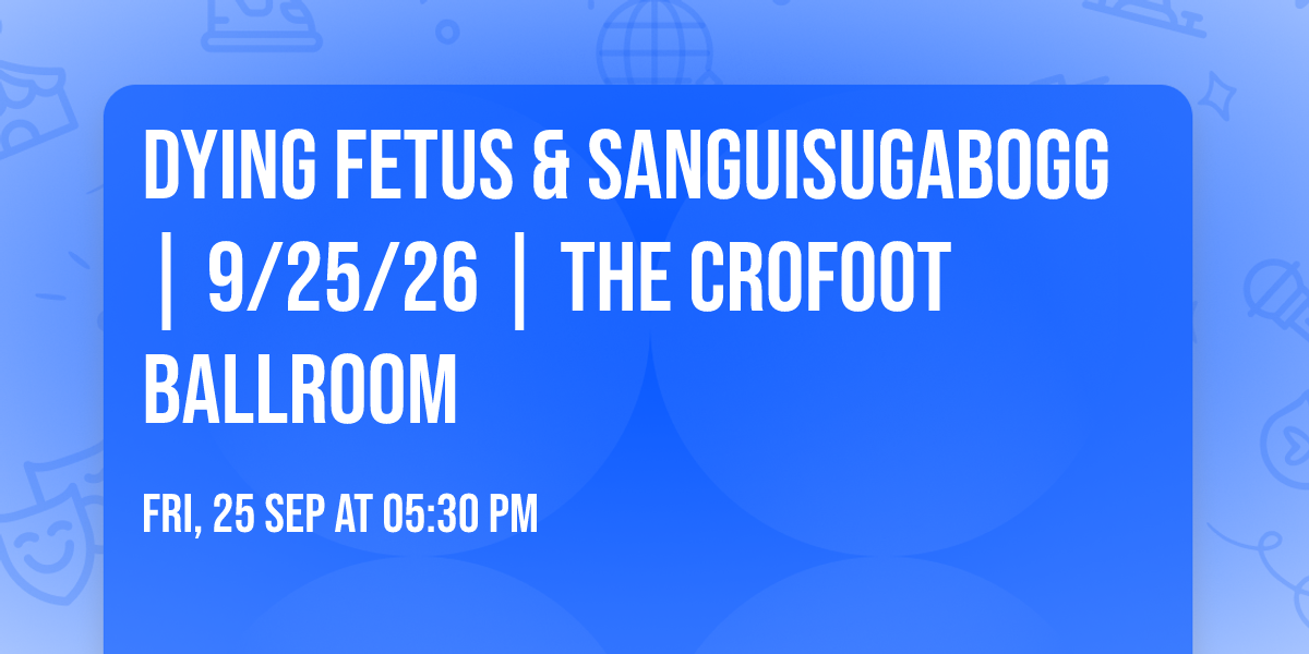 DYING FETUS & SANGUISUGABOGG | 9\/25\/26 | The Crofoot Ballroom