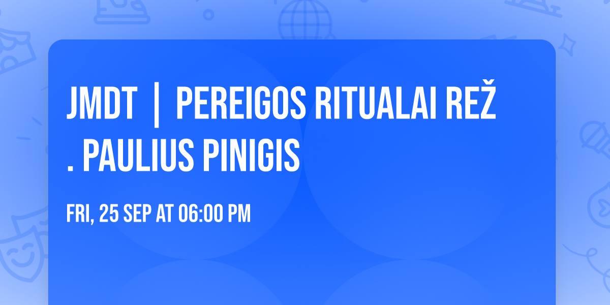 JMDT | PEREIGOS RITUALAI rež. Paulius Pinigis