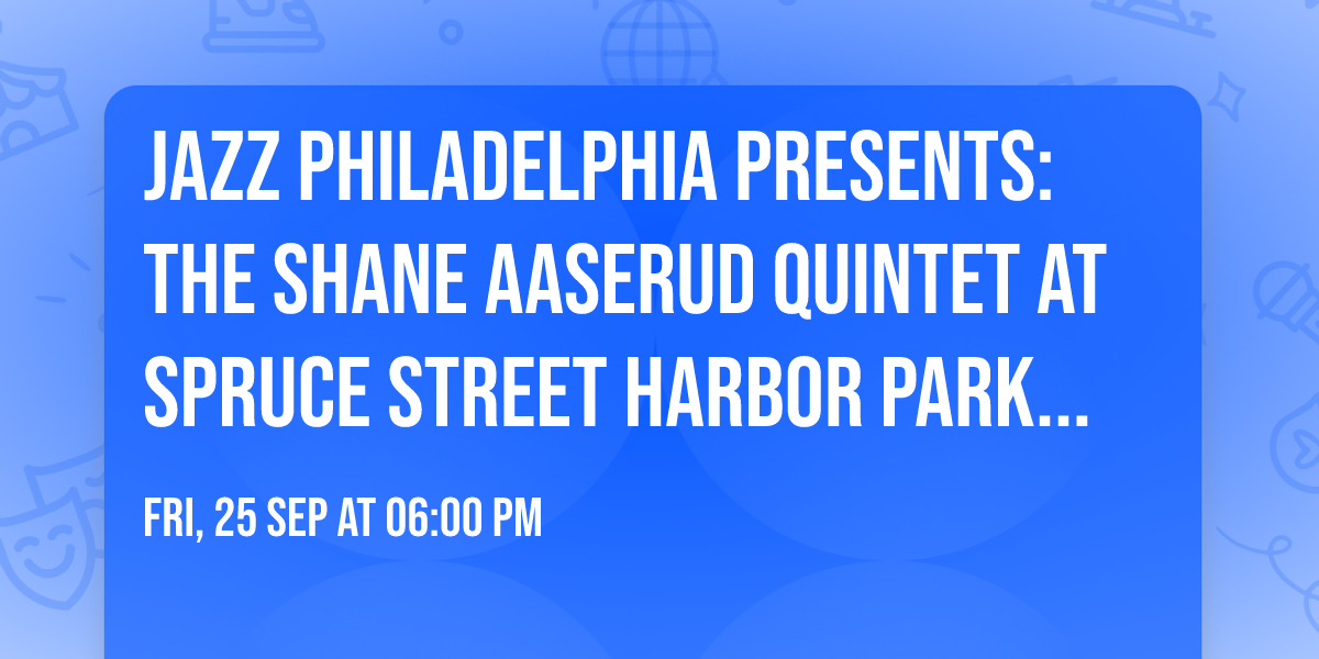Jazz Philadelphia Presents: The Shane Aaserud Quintet at Spruce Street Harbor Park 9\/25 (Free Show)
