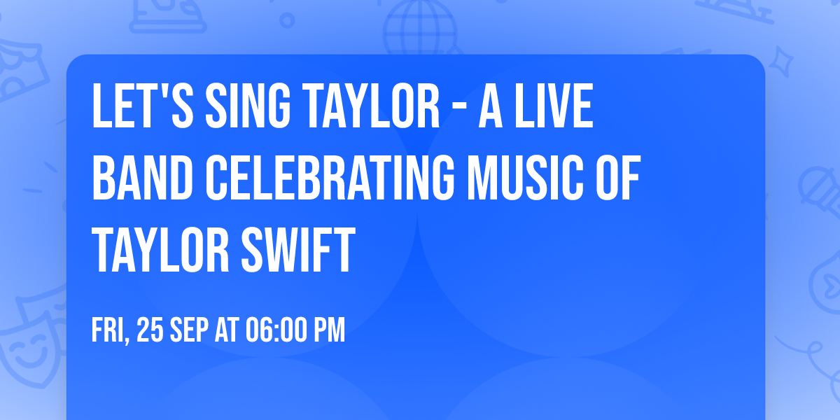 Let's Sing Taylor - A Live Band Celebrating Music of Taylor Swift