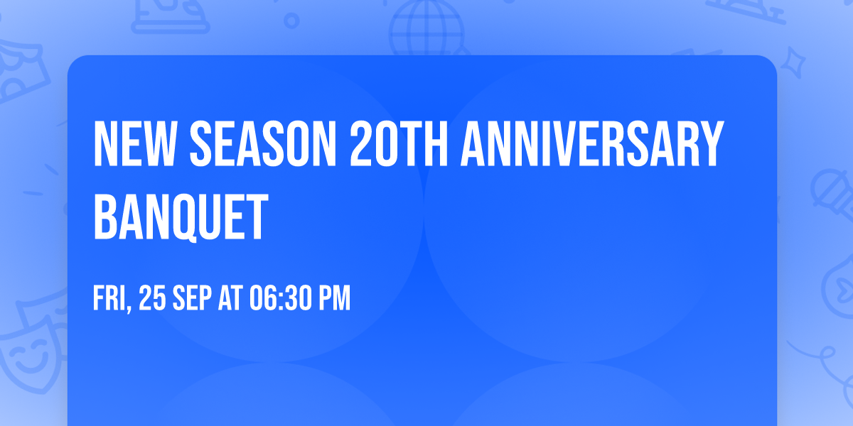 NEW SEASON 20TH ANNIVERSARY BANQUET