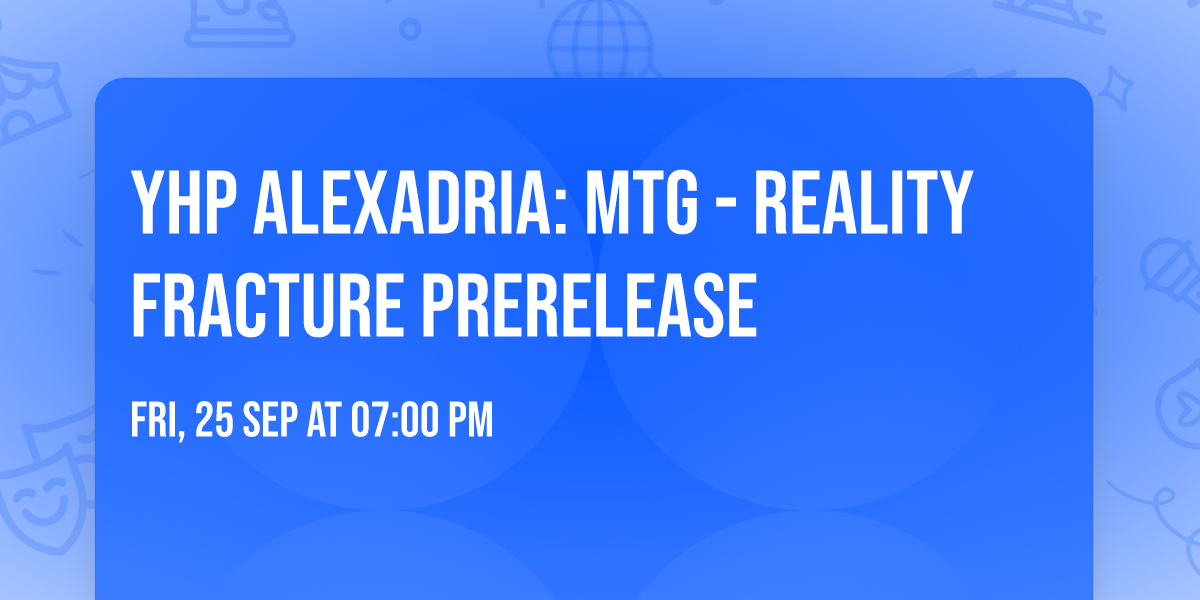 YHP Alexadria: MtG - Reality Fracture Prerelease