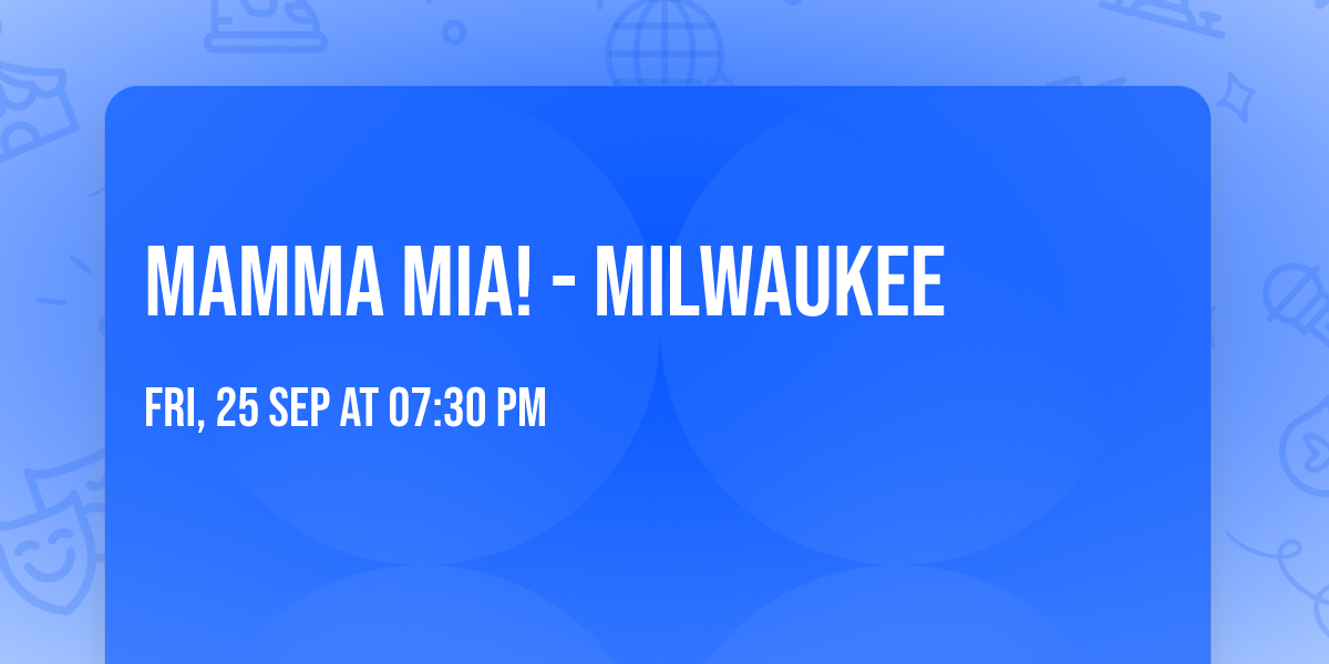 Mamma Mia! - Milwaukee