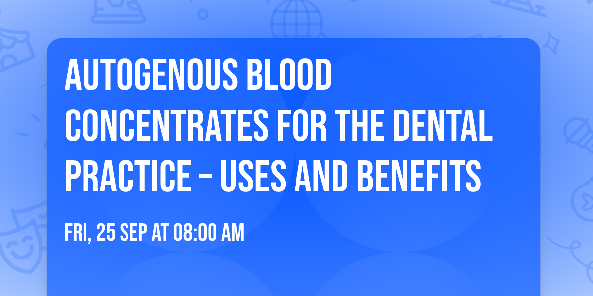 Autogenous Blood Concentrates for the Dental Practice \u2013 Uses and Benefits